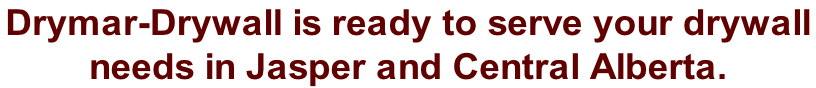 Drymar-Drywall is ready to serve your drywall  needs in Jasper and Central Alberta.